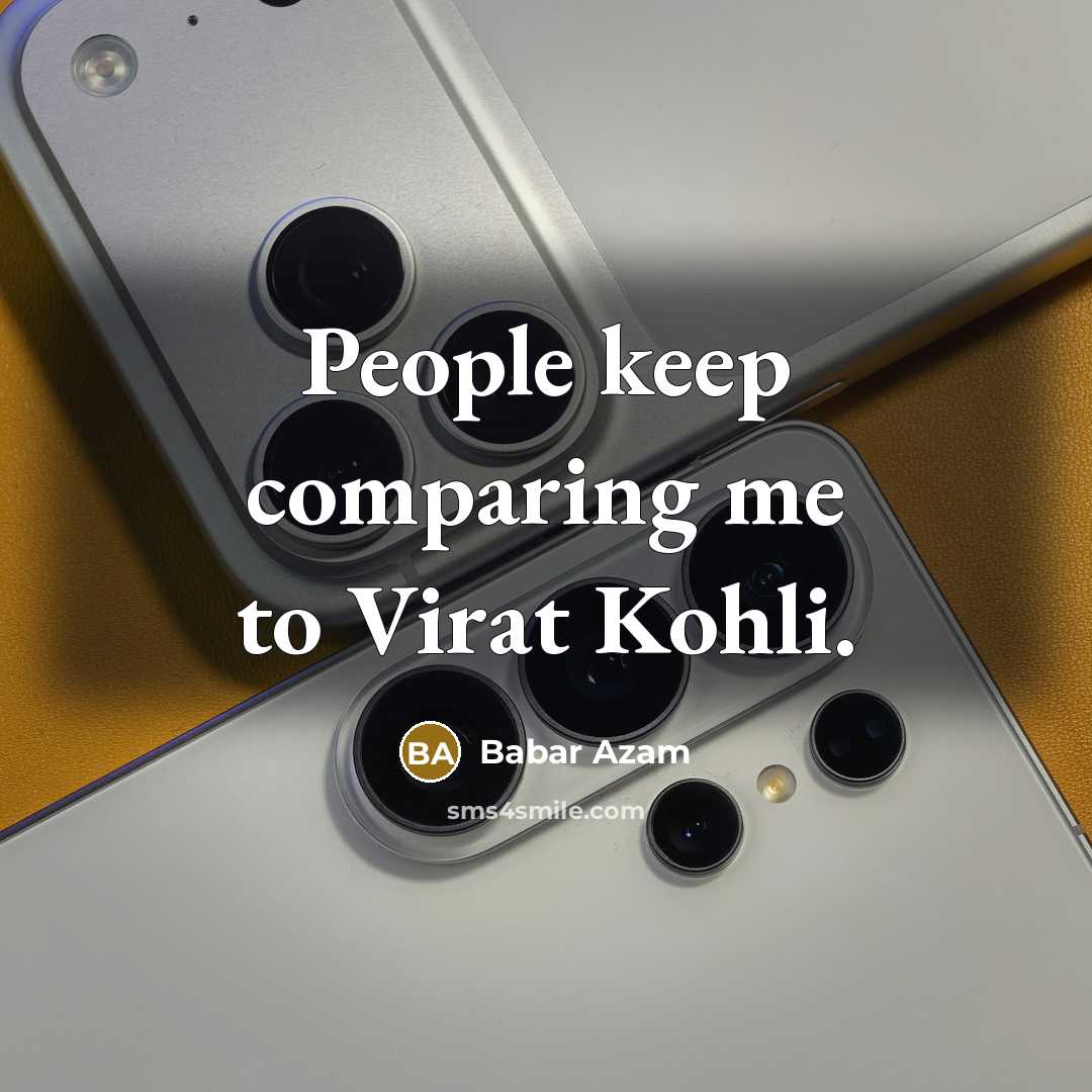 “People keep comparing me to Virat Kohli.” quote by Babar Azam