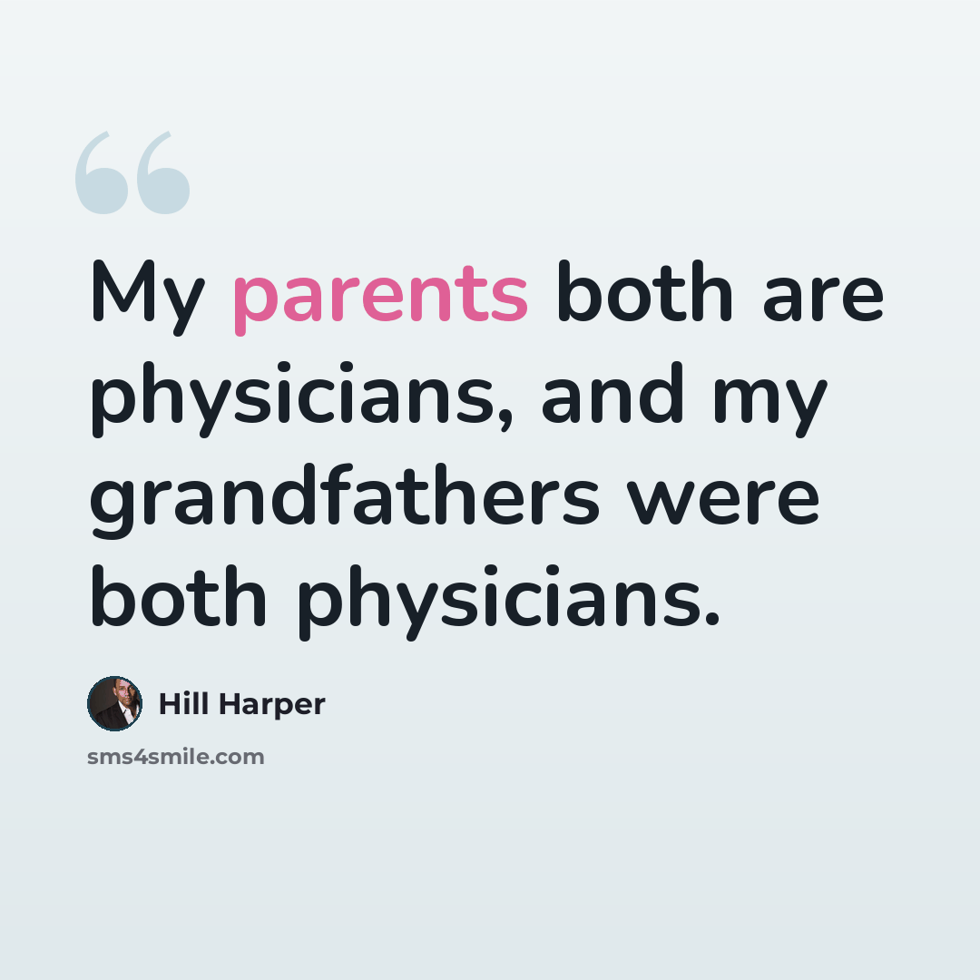 “My parents both are physicians, and my grandfathers were both physicians.” quote by Hill Harper