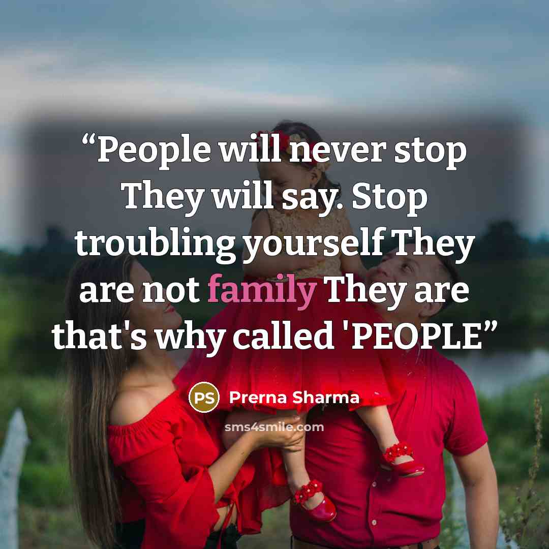 “People will never stop They will say. Stop troubling yourself They are not family They are that's why called 'PEOPLE” quote by Prerna Sharma