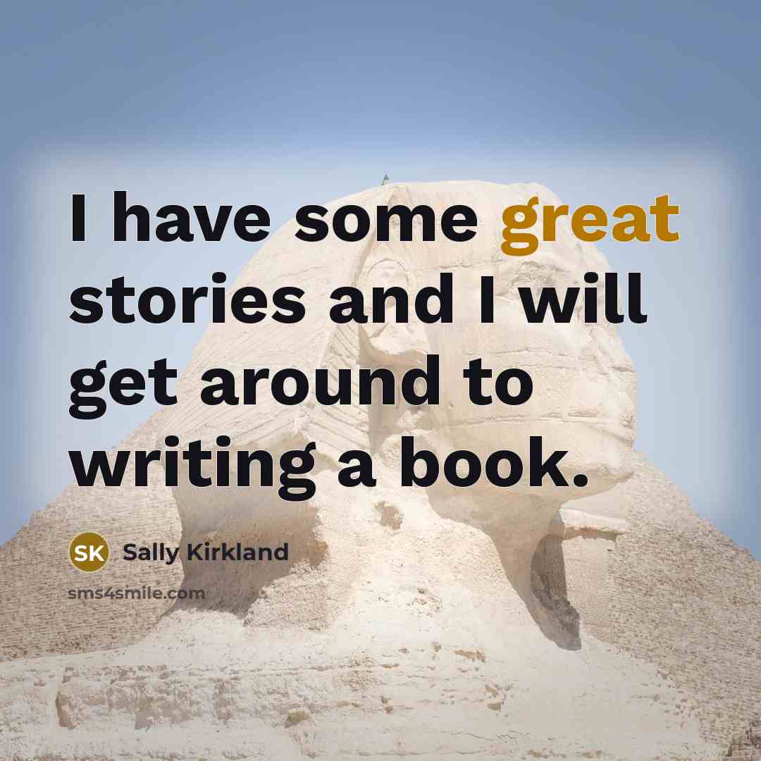 “I have some great stories and I will get around to writing a book.” quote by Sally Kirkland