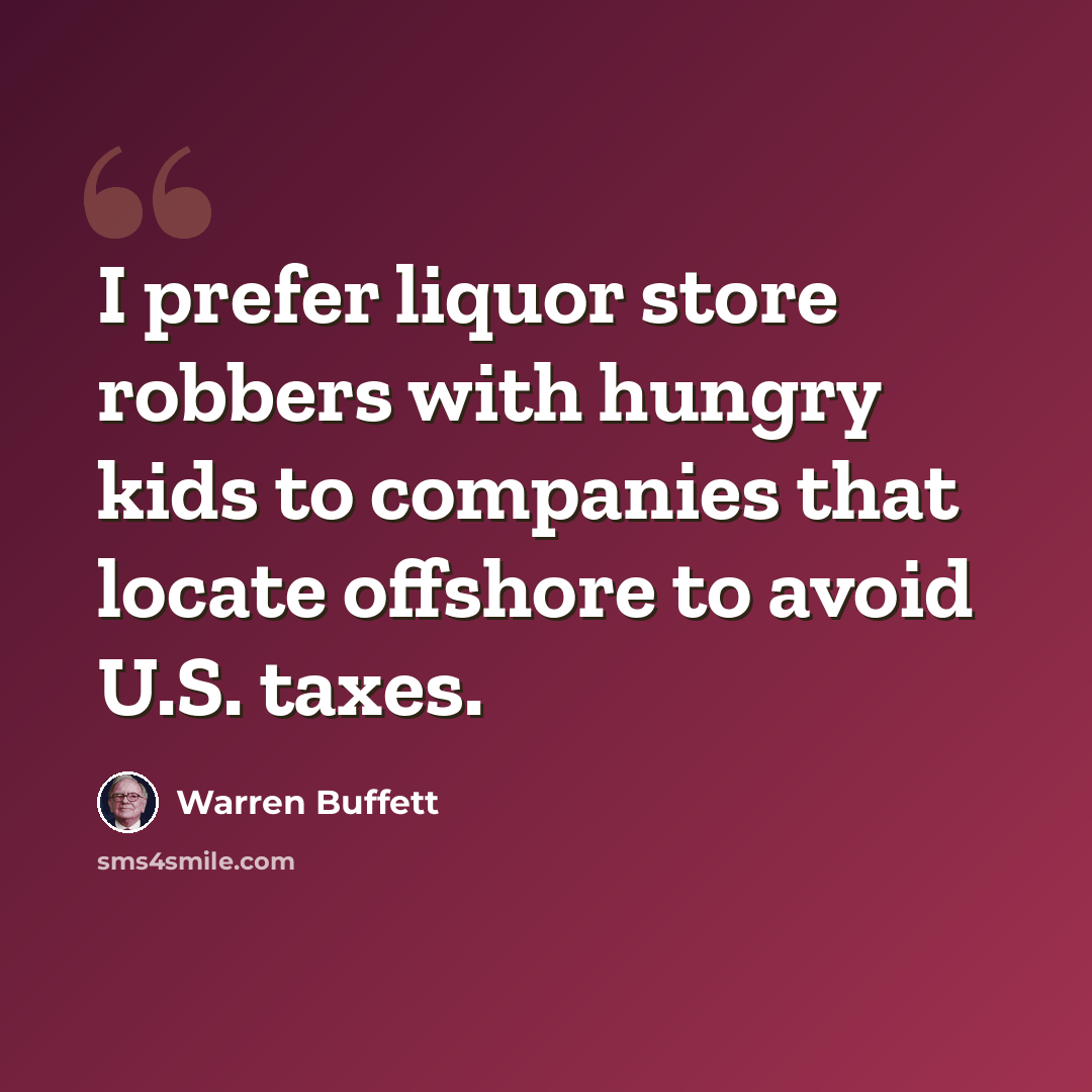 “I prefer liquor store robbers with hungry kids to companies that locate offshore to avoid U.S. taxes.” quote by Warren Buffett