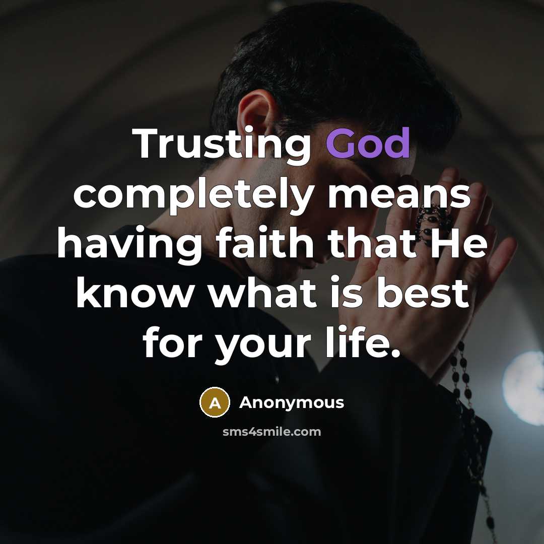 “Trusting God completely means having faith that He know what is best for your life.” quote by Anonymous