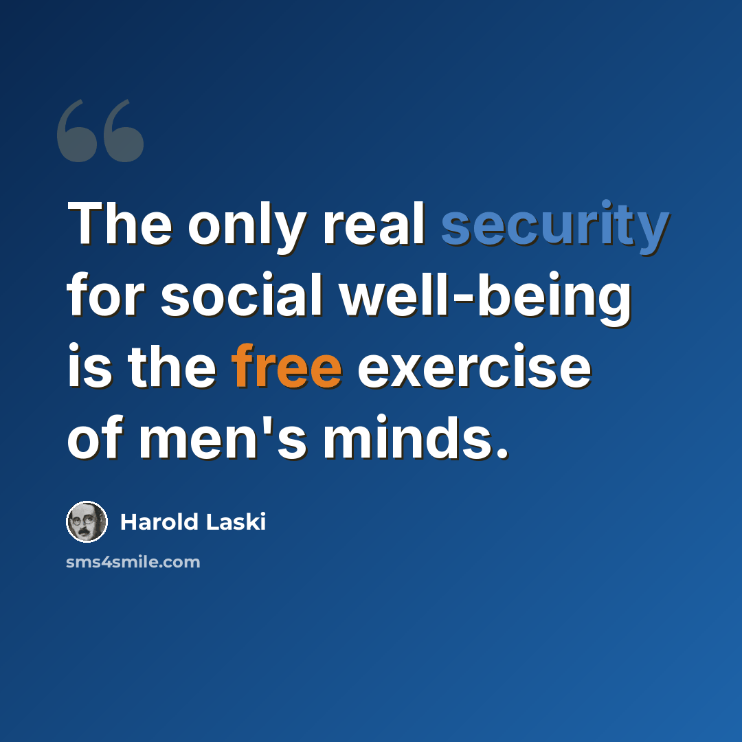 “The only real security for social well-being is the free exercise of men's minds.” quote by Harold Laski