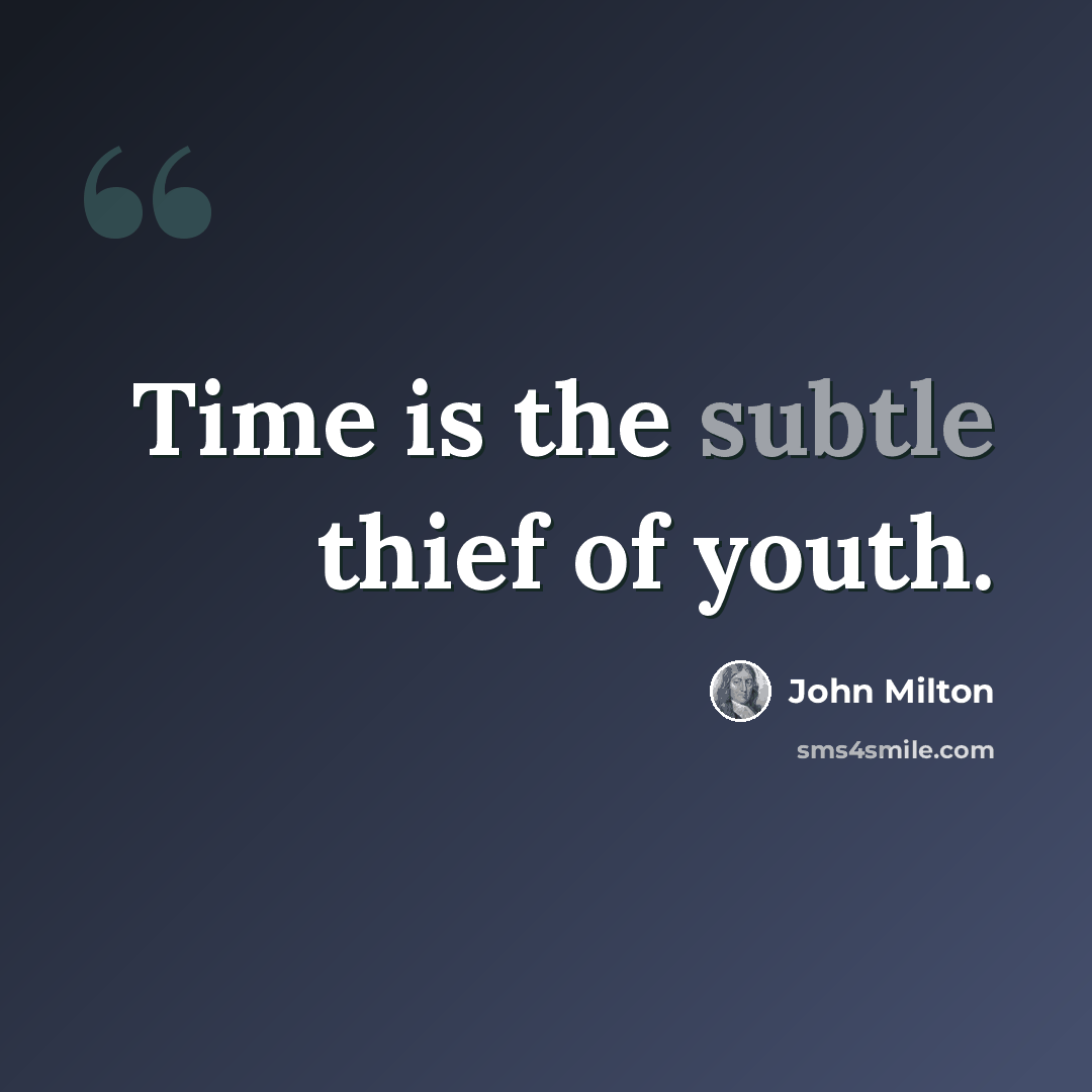 “Time is the subtle thief of youth.” quote by John Milton