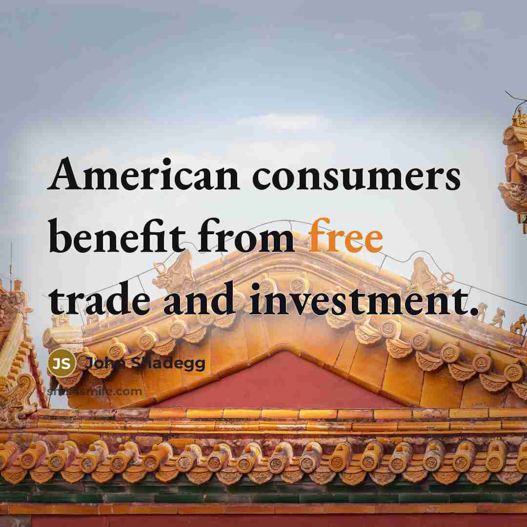 “American consumers benefit from free trade and investment.” quote by John Shadegg