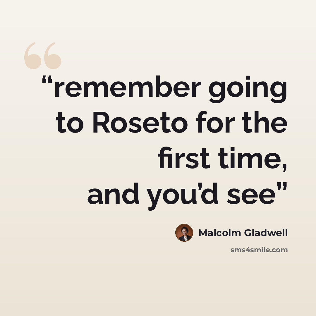 “remember going to Roseto for the first time, and you’d see” quote by Malcolm Gladwell