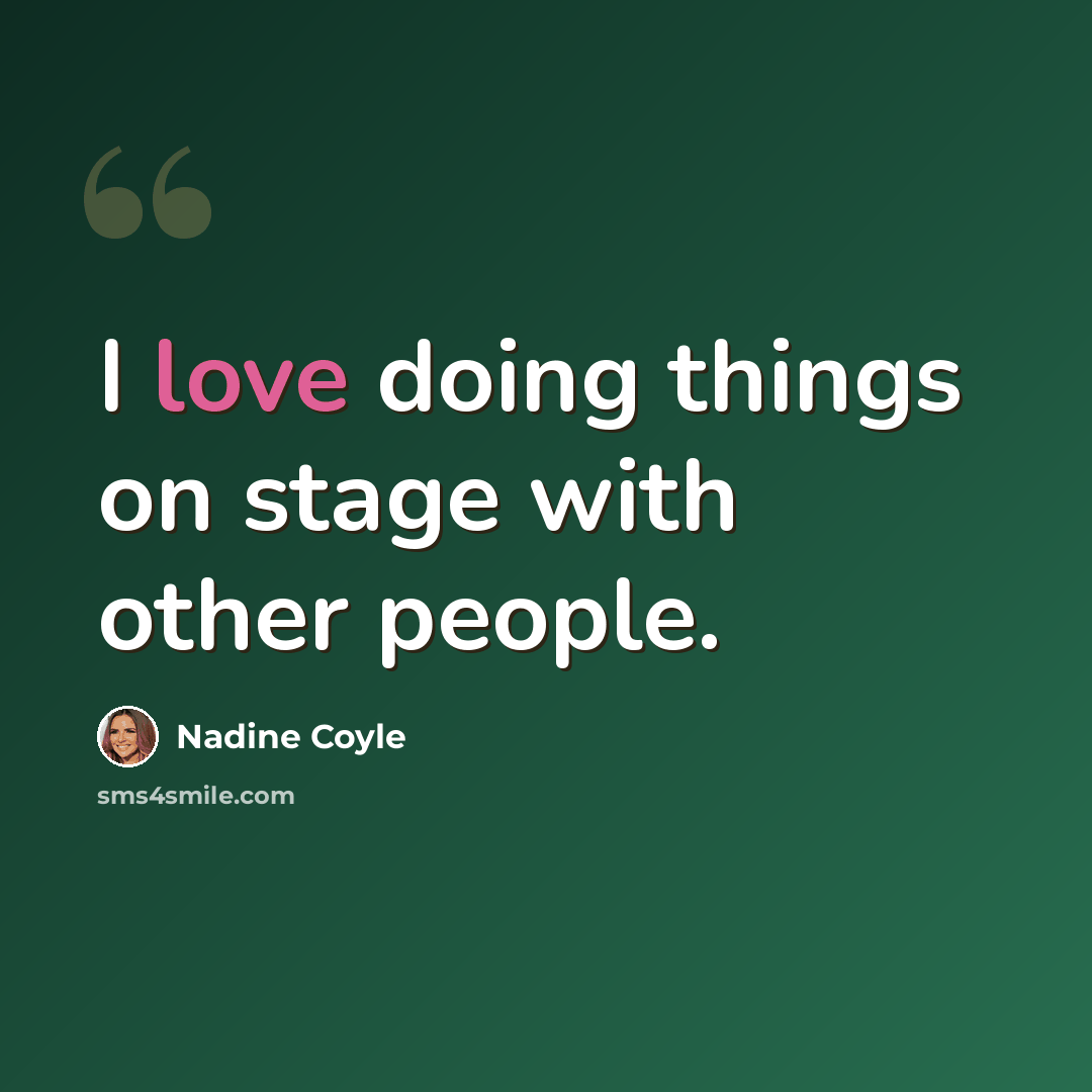 “I love doing things on stage with other people.” quote by Nadine Coyle
