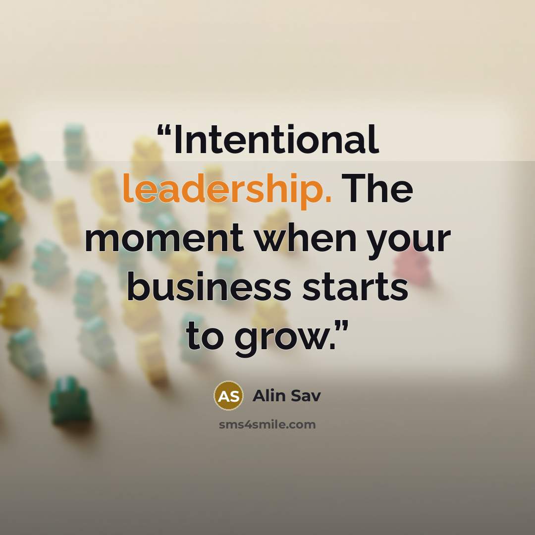“Intentional leadership. The moment when your business starts to grow.” quote by Alin Sav