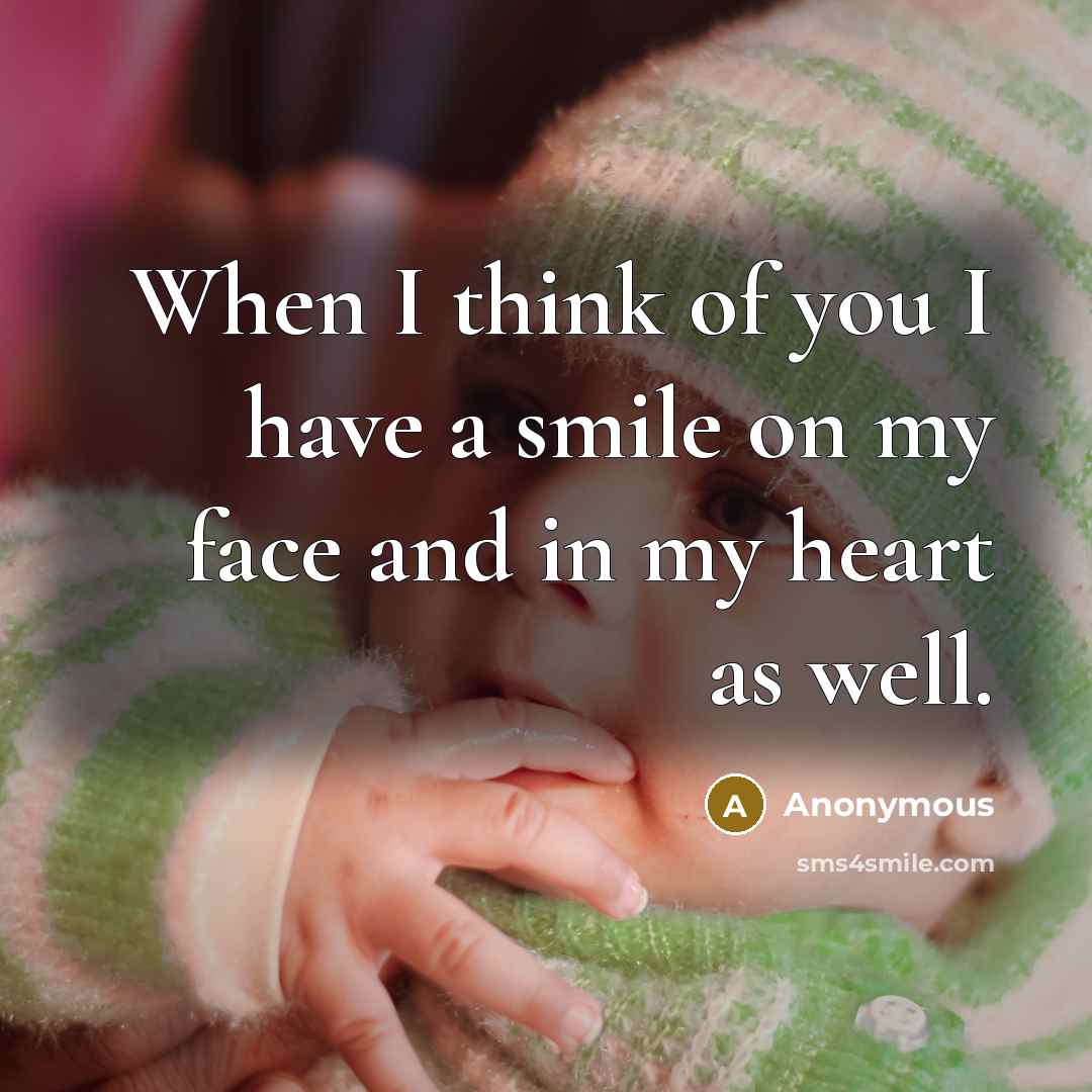 “When I think of you I have a smile on my face and in my heart as well.” quote by Anonymous