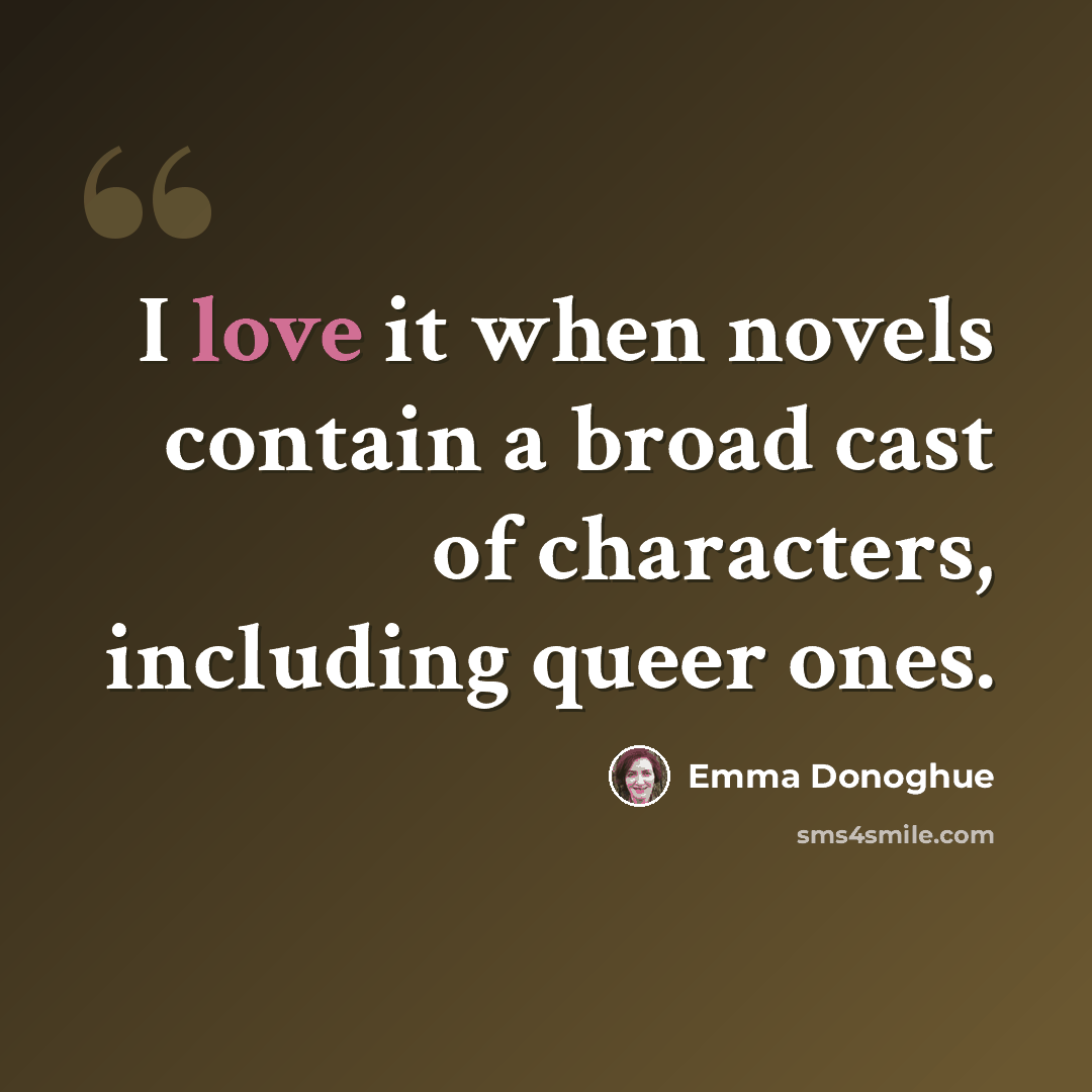 “I love it when novels contain a broad cast of characters, including queer ones.” quote by Emma Donoghue