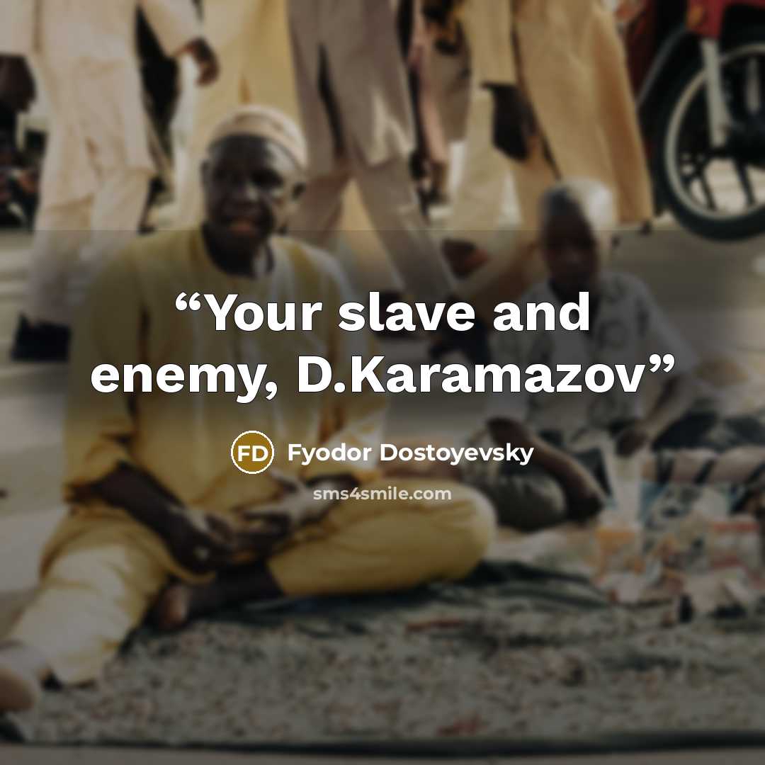 “Your slave and enemy, D.Karamazov” quote by Fyodor Dostoyevsky