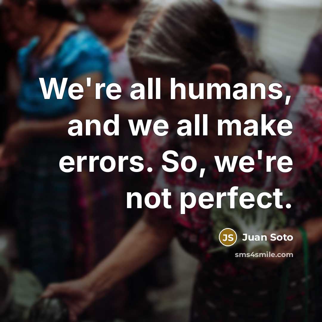 “We're all humans, and we all make errors. So, we're not perfect.” quote by Juan Soto