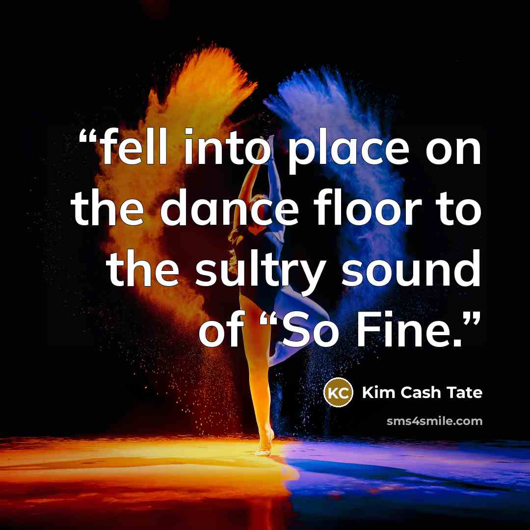“fell into place on the dance floor to the sultry sound of “So Fine.” quote by Kim Cash Tate