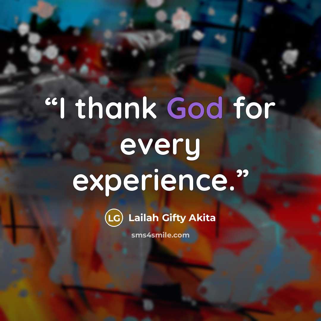 “I thank God for every experience.” quote by Lailah Gifty Akita