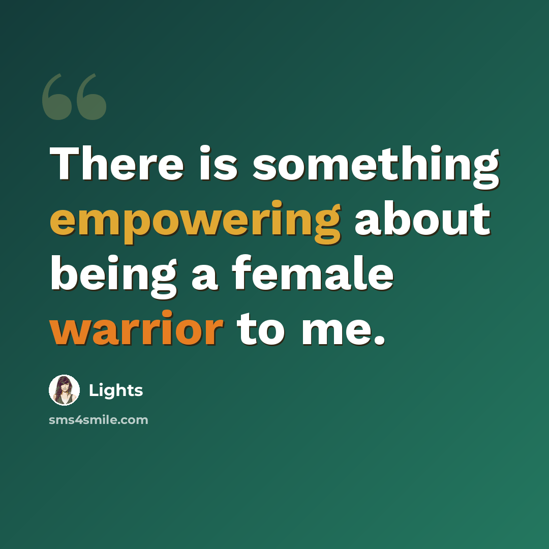 “There is something empowering about being a female warrior to me.” quote by Lights