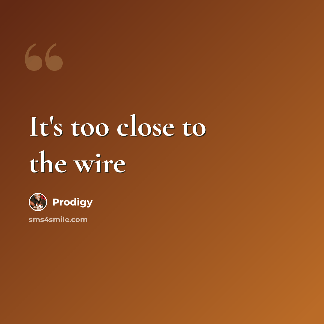 “It's too close to the wire” quote by Prodigy