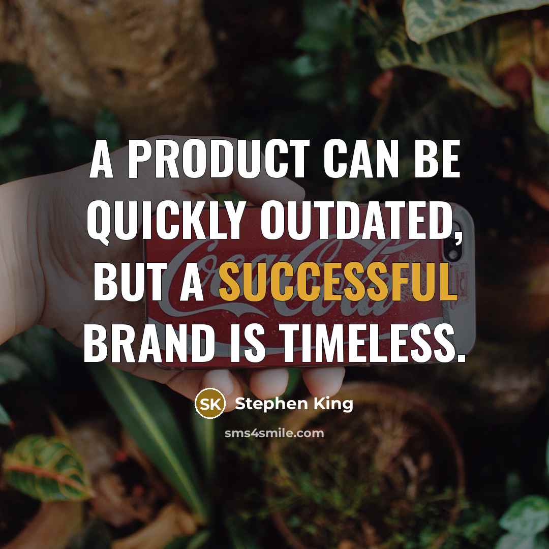 “A product can be quickly outdated, but a successful brand is timeless.” quote by Stephen King