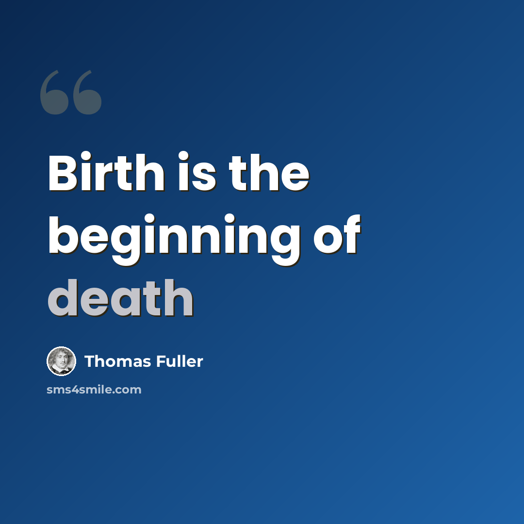 “Birth is the beginning of death” quote by Thomas Fuller
