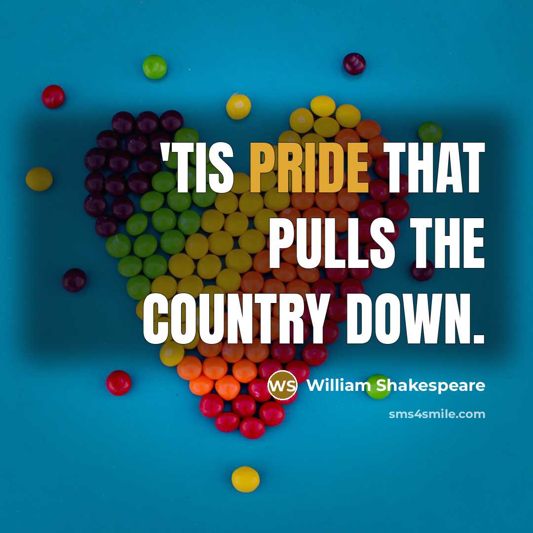 “'Tis pride that pulls the country down.” quote by William Shakespeare