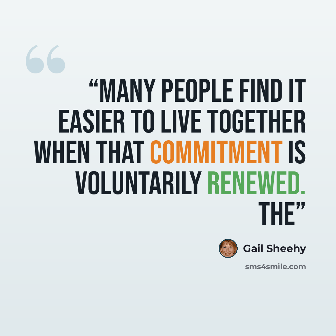 “Many people find it easier to live together when that commitment is voluntarily renewed. The” quote by Gail Sheehy