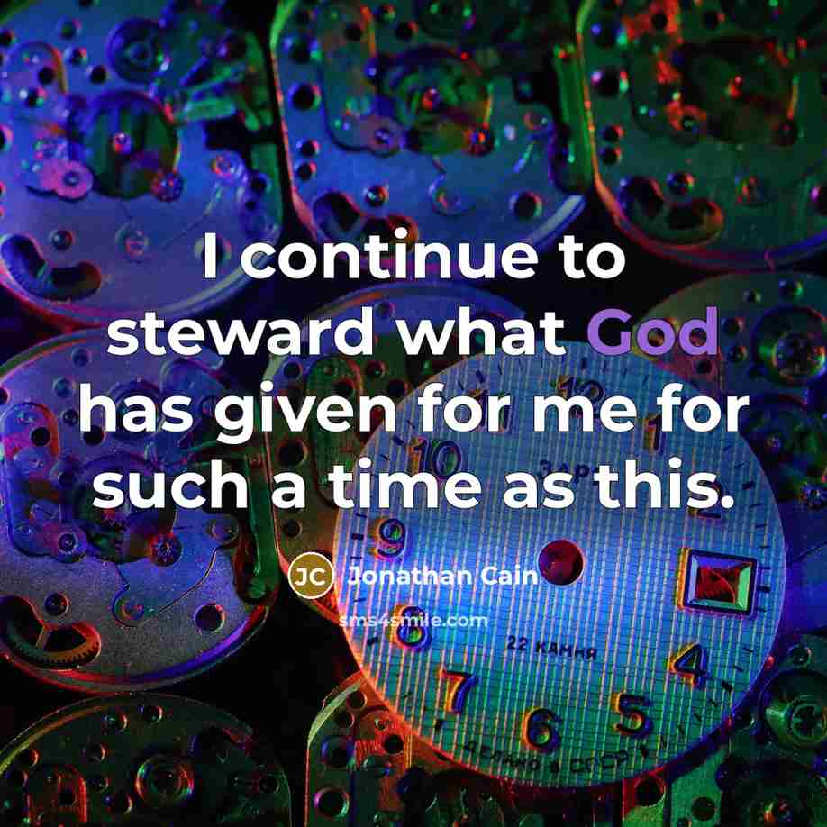 “I continue to steward what God has given for me for such a time as this.” quote by Jonathan Cain