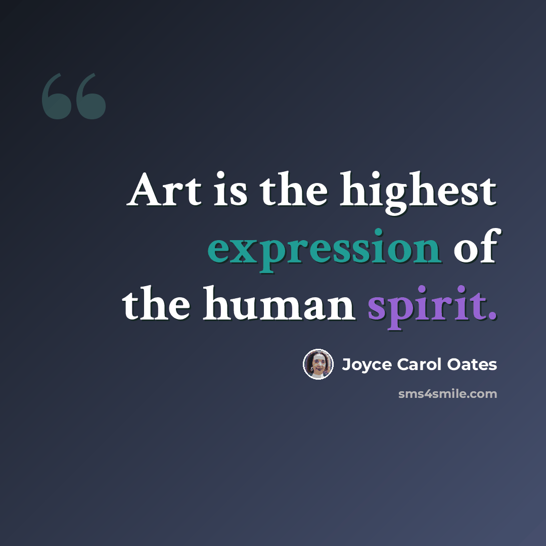 “Art is the highest expression of the human spirit.” quote by Joyce Carol Oates
