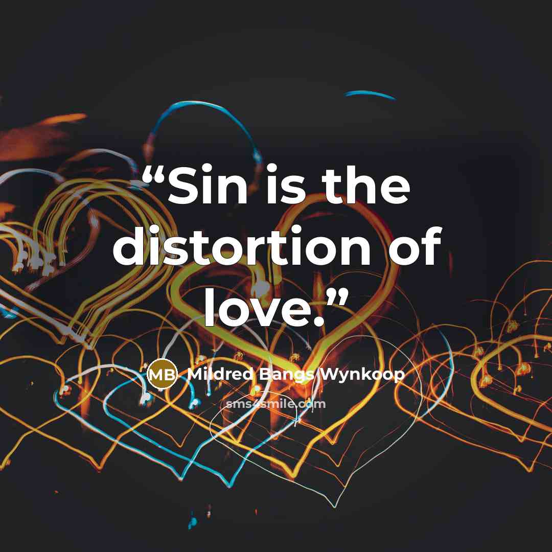 “Sin is the distortion of love.” quote by Mildred Bangs Wynkoop