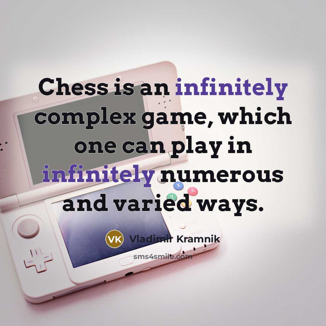 “Chess is an infinitely complex game, which one can play in infinitely numerous and varied ways.” quote by Vladimir Kramnik