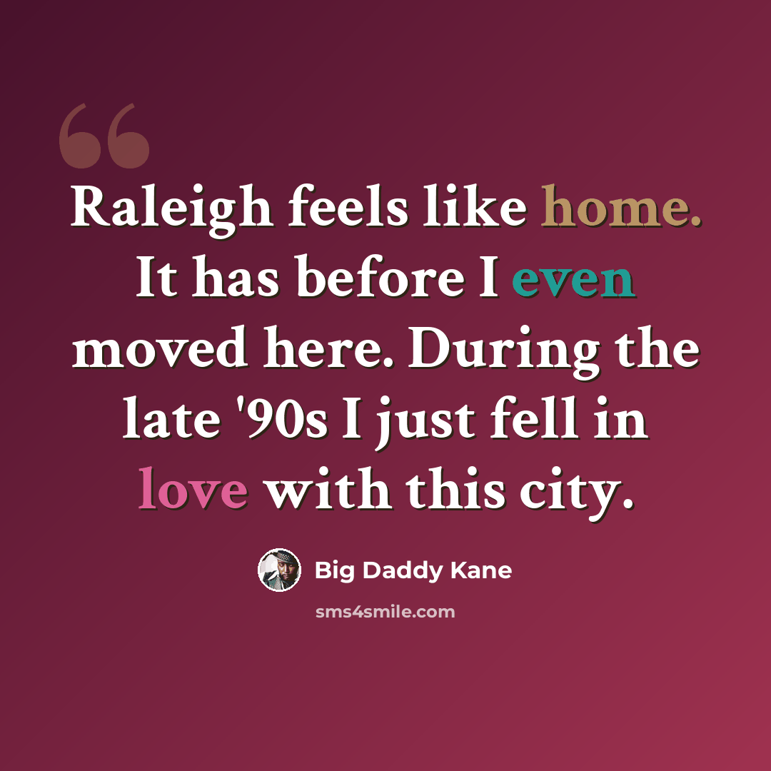 “Raleigh feels like home. It has before I even moved here. During the late '90s I just fell in love with this city.” quote by Big Daddy Kane