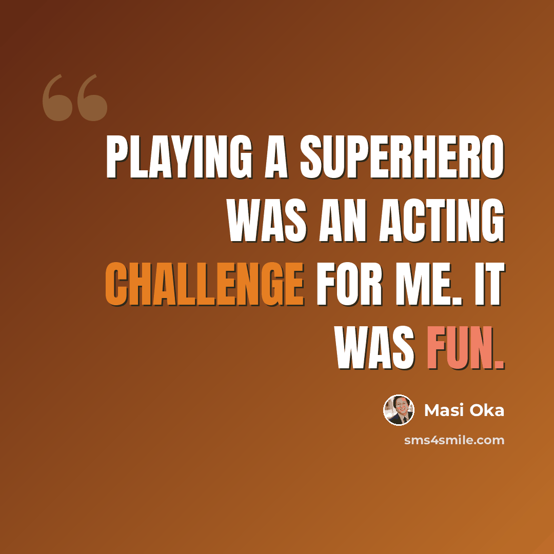 “Playing a superhero was an acting challenge for me. It was fun.” quote by Masi Oka