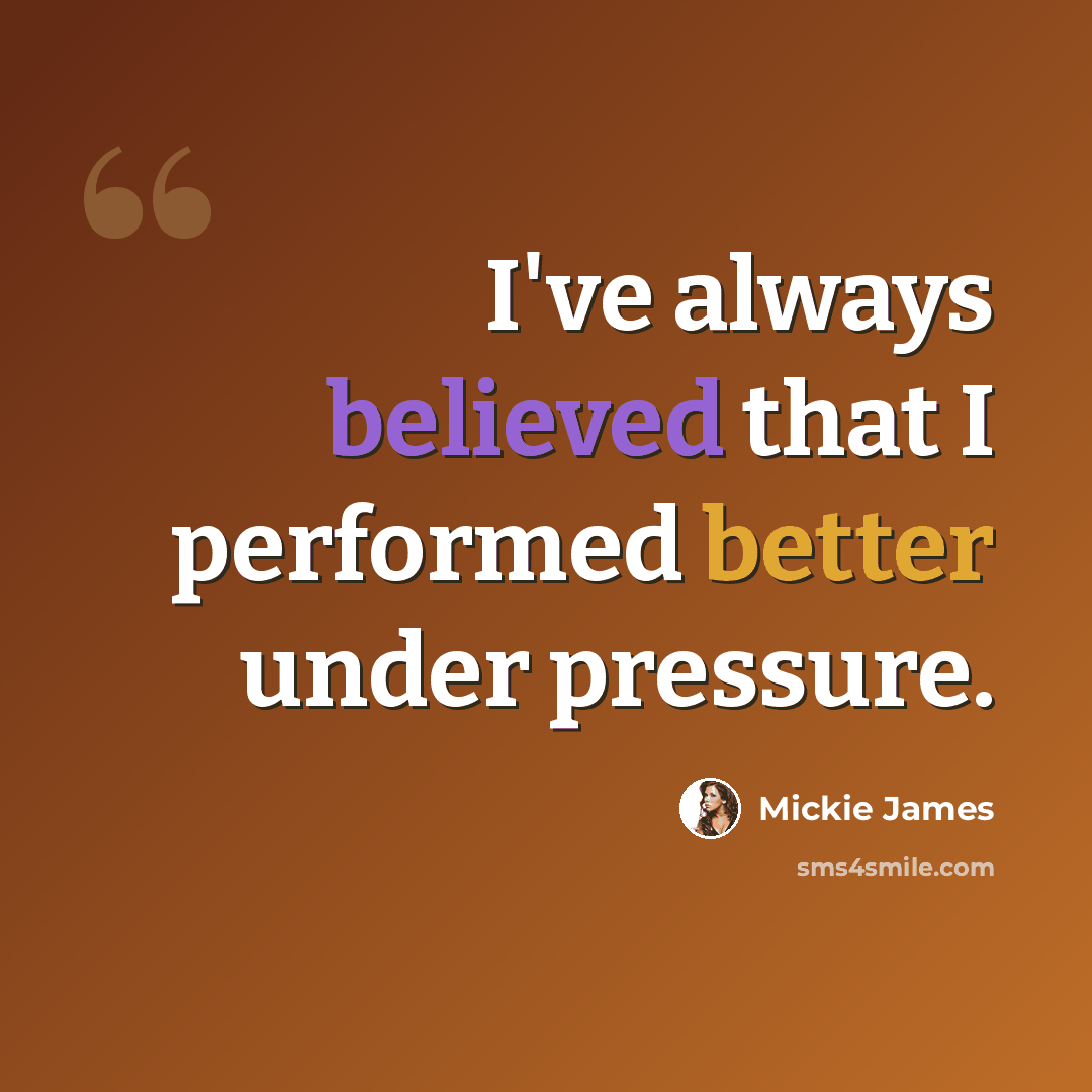 “I've always believed that I performed better under pressure.” quote by Mickie James