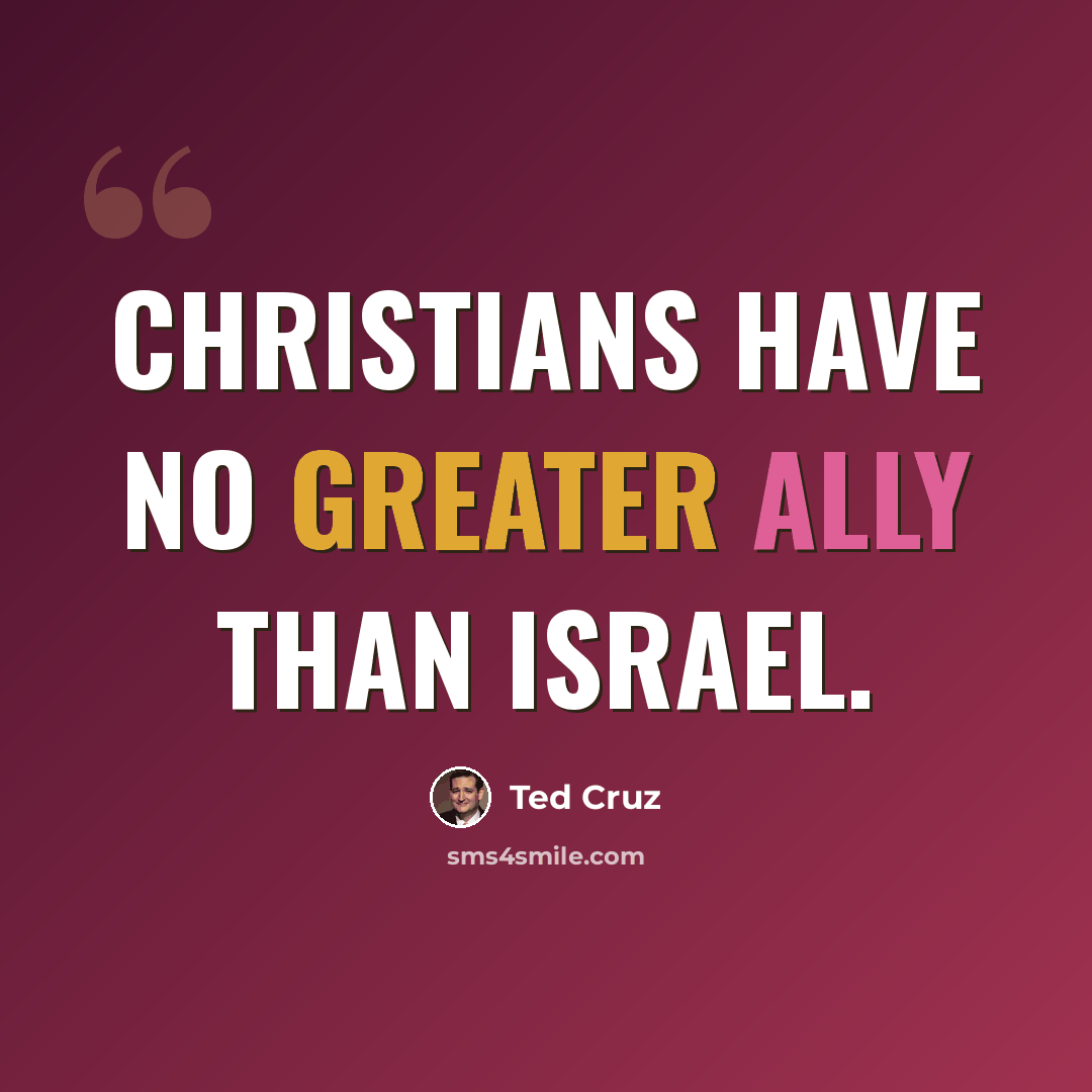 “Christians have no greater ally than Israel.” quote by Ted Cruz