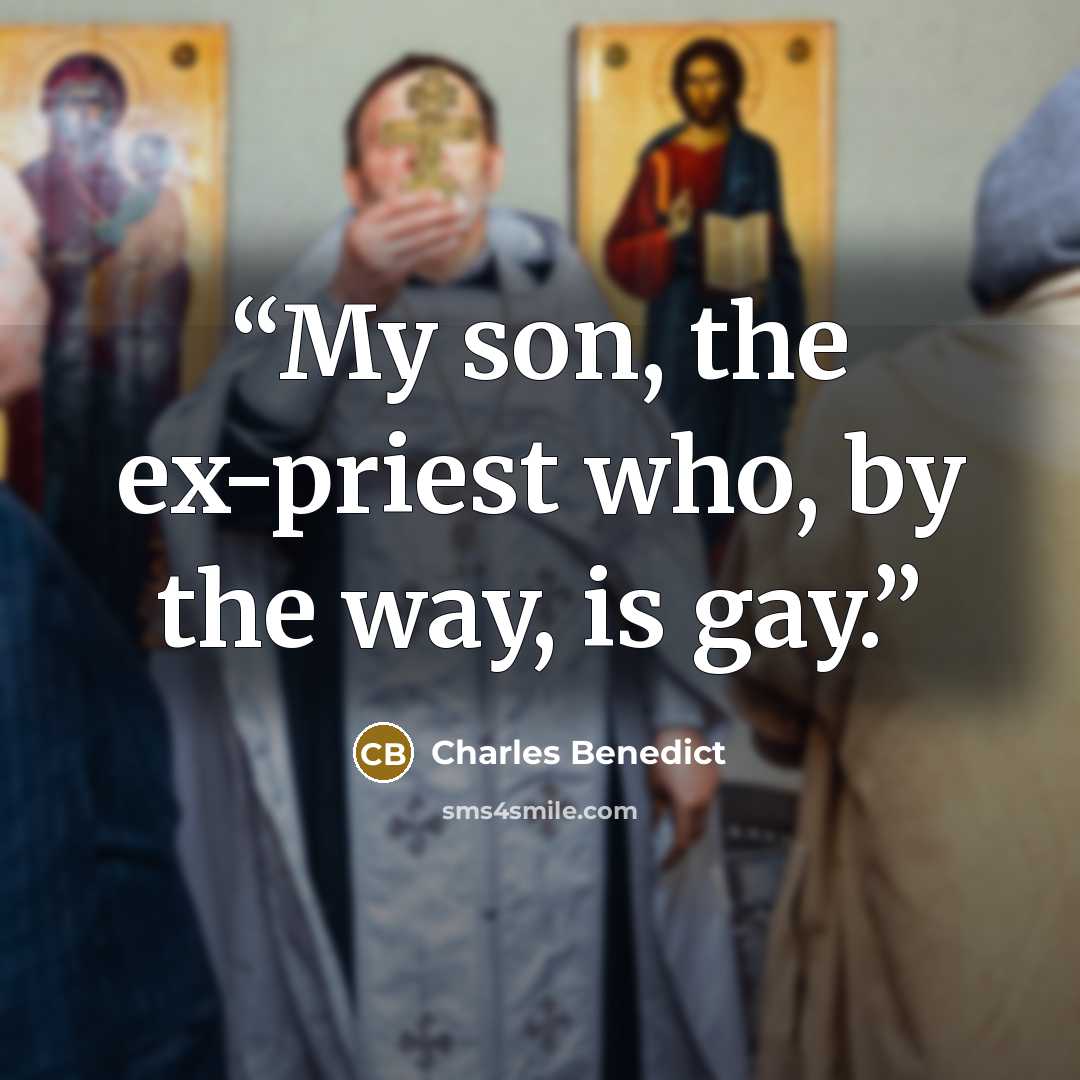 “My son, the ex-priest who, by the way, is gay.” quote by Charles Benedict