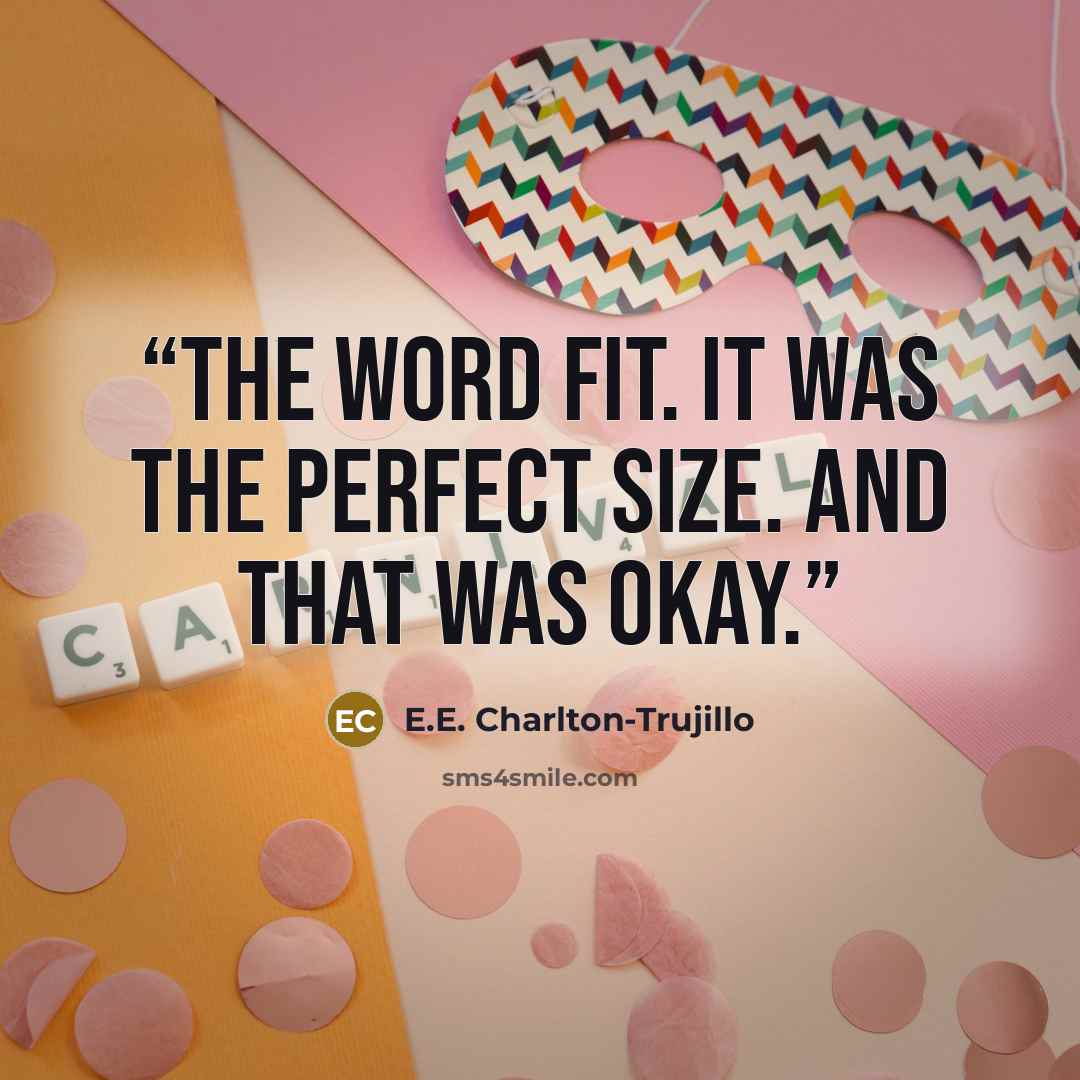 “The word fit. It was the perfect size. And that was okay.” quote by E.E. Charlton-Trujillo