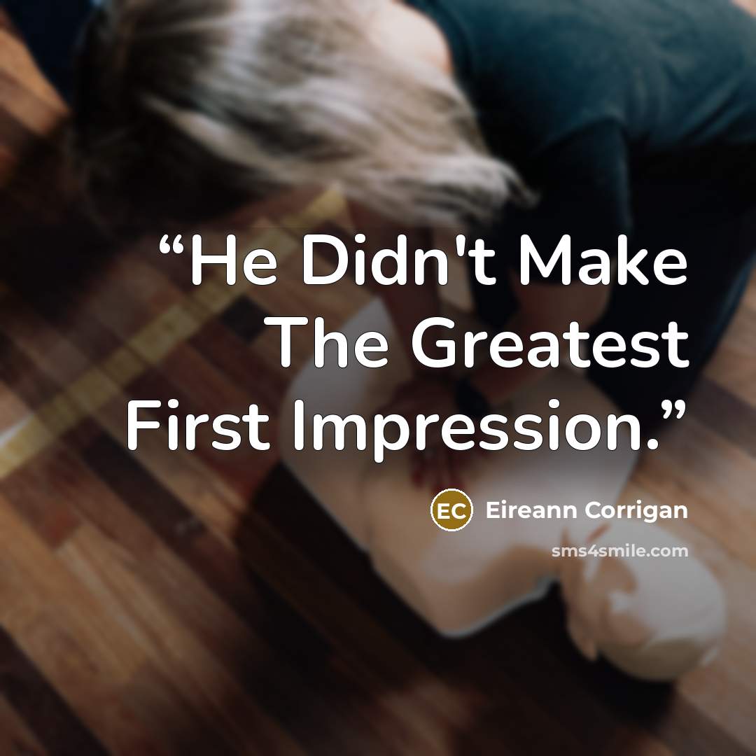 “He Didn't Make The Greatest First Impression.” quote by Eireann Corrigan
