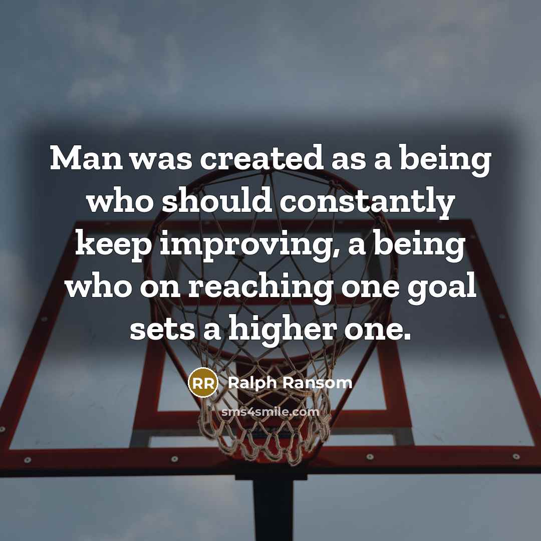 “Man was created as a being who should constantly keep improving, a being who on reaching one goal sets a higher one.” quote by Ralph Ransom