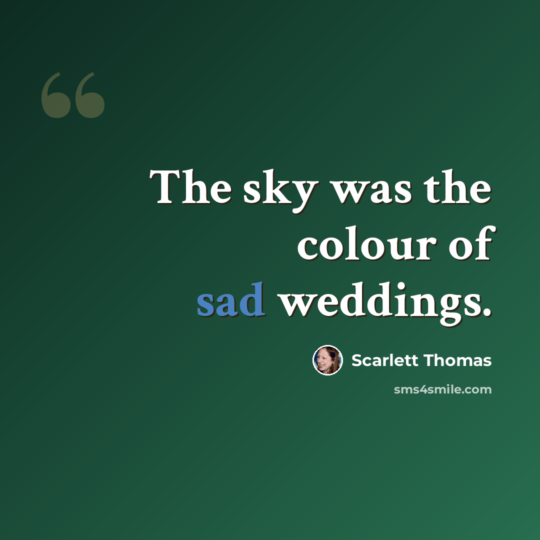 “The sky was the colour of sad weddings.” quote by Scarlett Thomas