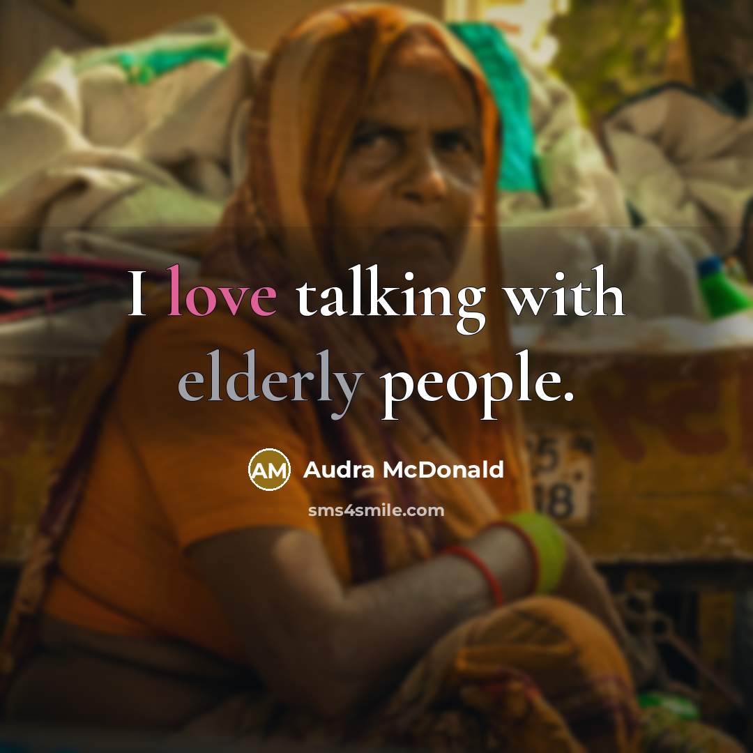 “I love talking with elderly people.” quote by Audra McDonald