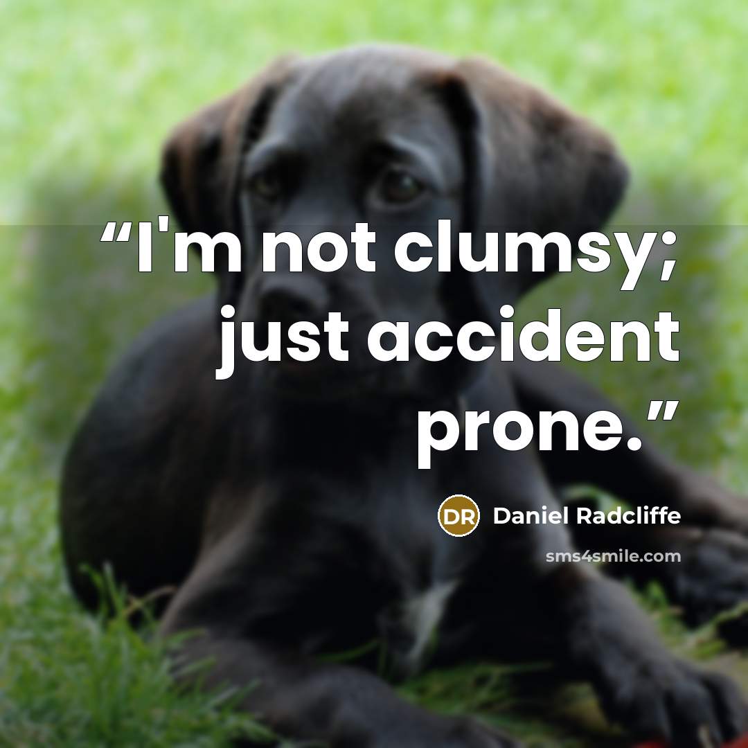 “I'm not clumsy; just accident prone.” quote by Daniel Radcliffe