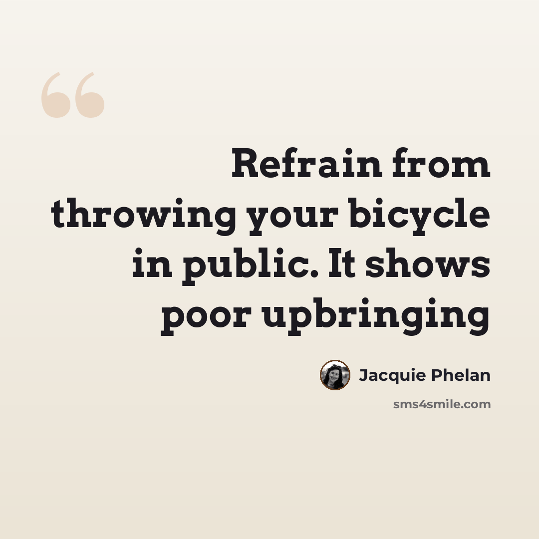 “Refrain from throwing your bicycle in public. It shows poor upbringing” quote by Jacquie Phelan