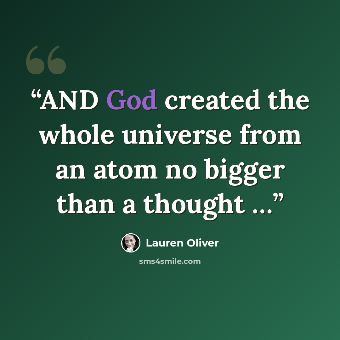 “AND God created the whole universe from an atom no bigger than a thought …” quote by Lauren Oliver