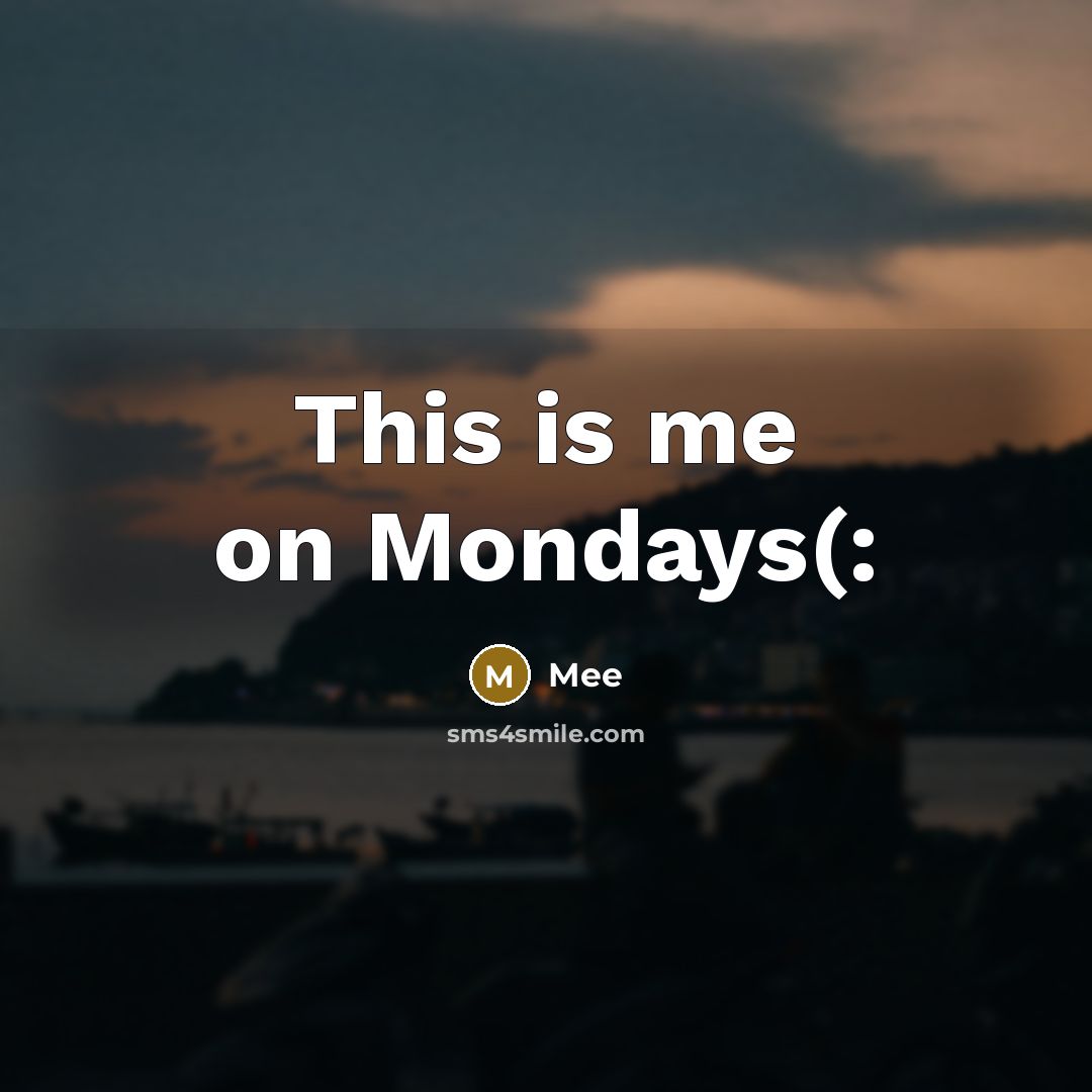 “This is me on Mondays(:” quote by Mee