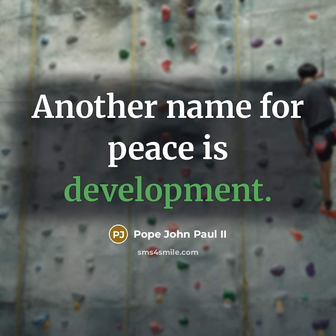 “Another name for peace is development.” quote by Pope John Paul II