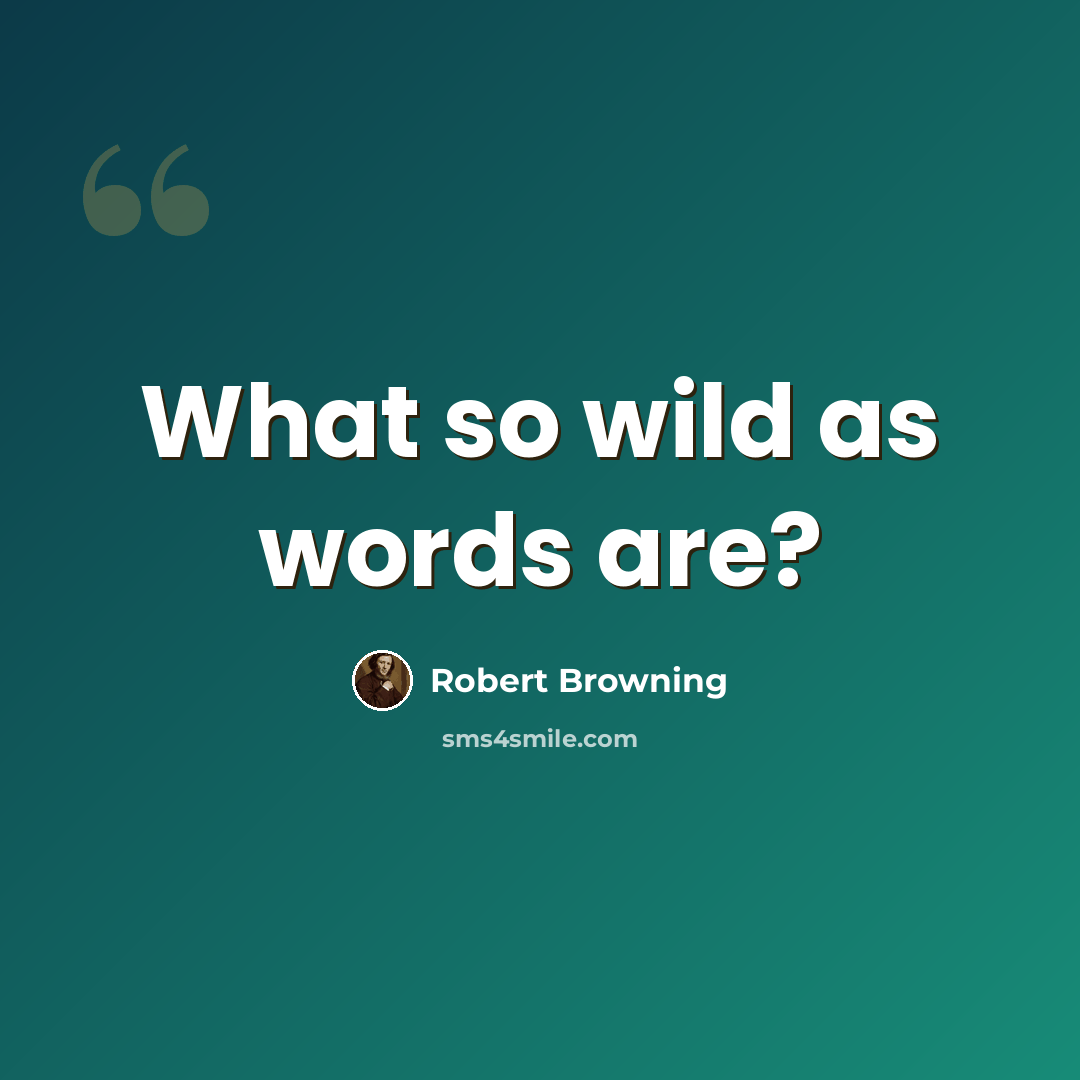 “What so wild as words are?” quote by Robert Browning