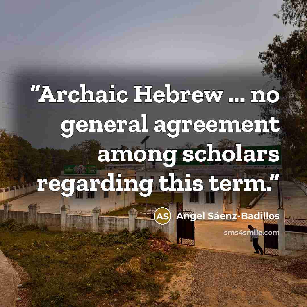“Archaic Hebrew ... no general agreement among scholars regarding this term.” quote by Angel Sáenz-Badillos