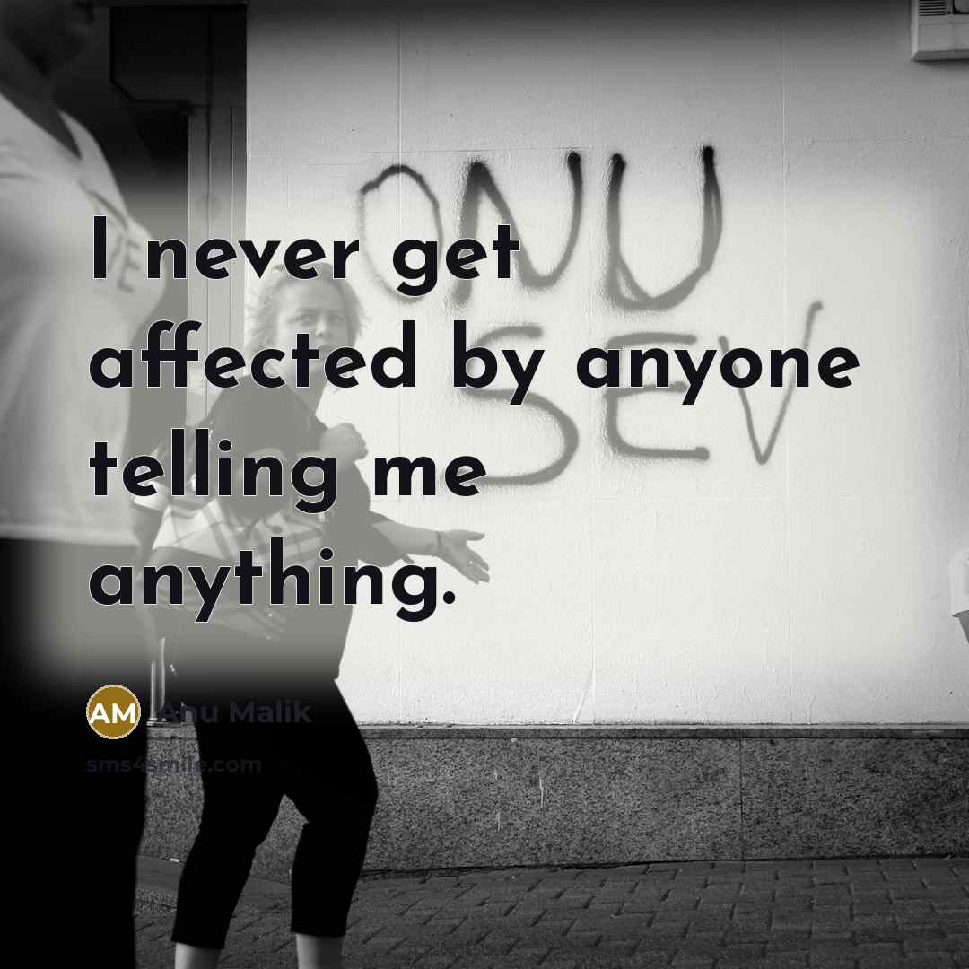 “I never get affected by anyone telling me anything.” quote by Anu Malik