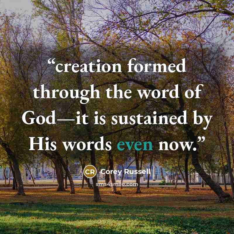 “creation formed through the word of God—it is sustained by His words even now.” quote by Corey Russell