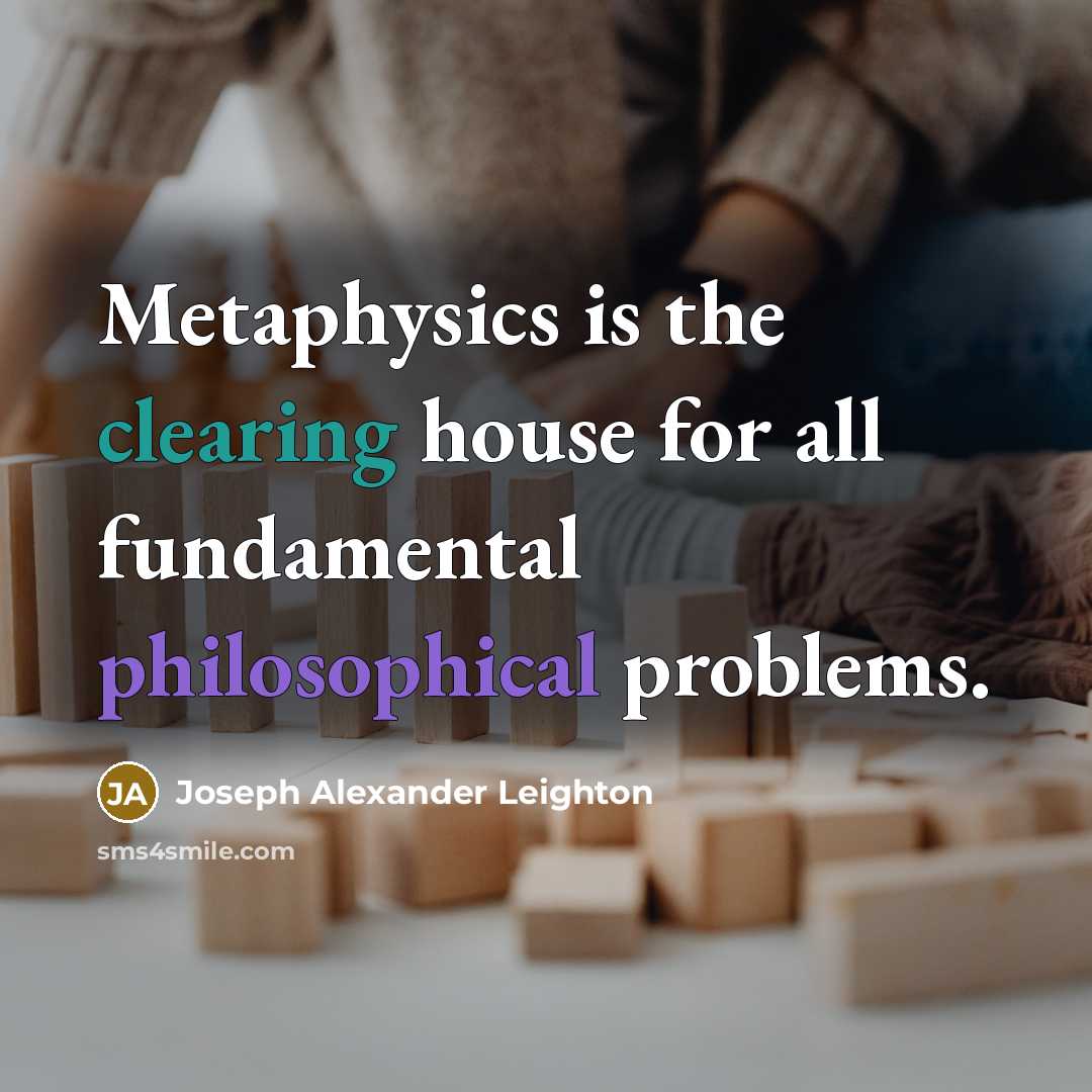 “Metaphysics is the clearing house for all fundamental philosophical problems.” quote by Joseph Alexander Leighton