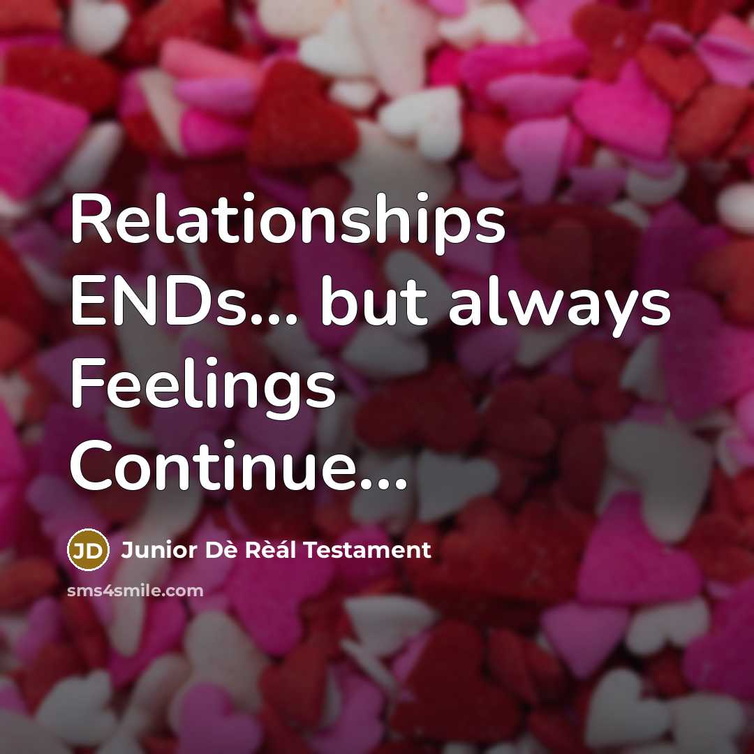 “Relationships ENDs... but always Feelings Continue…” quote by Junior Dè Rèál Testament
