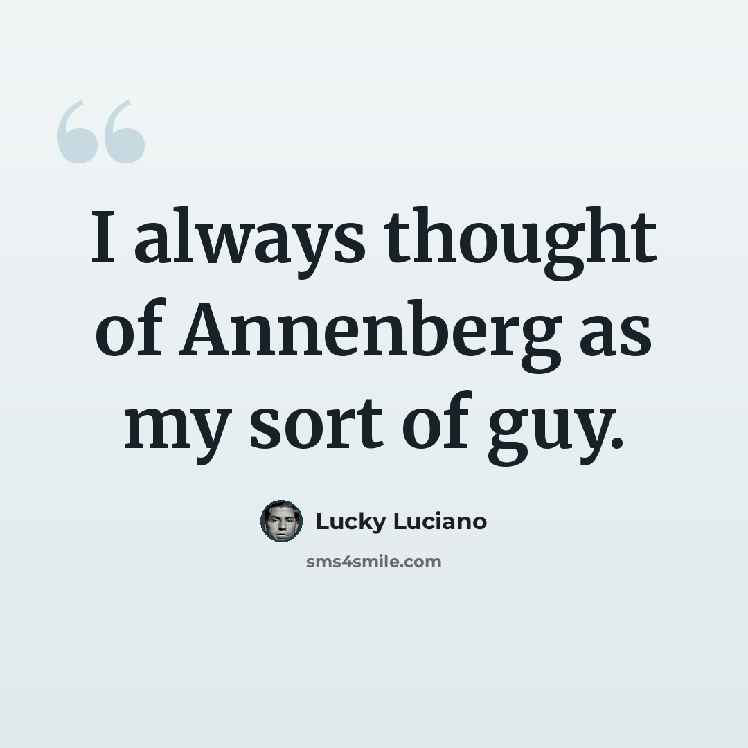 “I always thought of Annenberg as my sort of guy.” quote by Lucky Luciano